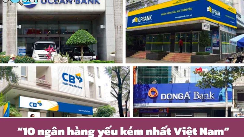 10 Ngân hàng yếu kém nhất Việt Nam mà bạn nên biết