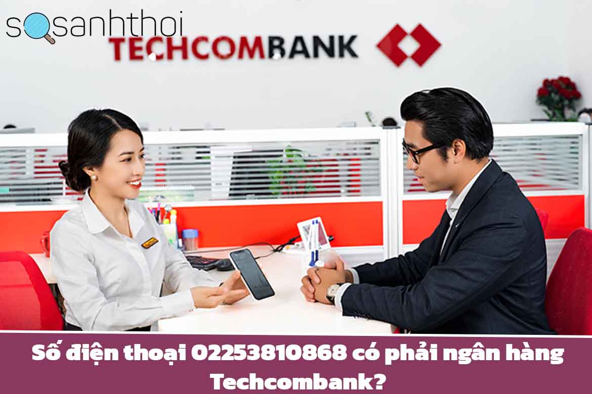 Số điện thoại 02253810868 có phải ngân hàng Techcombank?