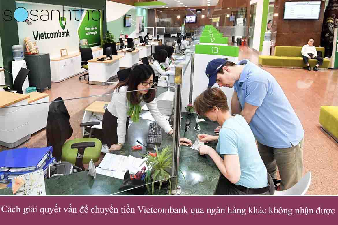 Cách giải quyết vấn đề chuyển tiền Vietcombank qua ngân hàng khác không nhận được
