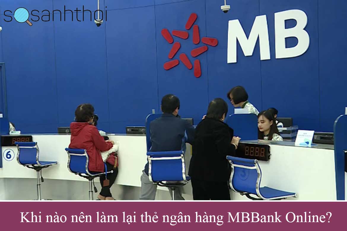 Khi nào nên làm lại thẻ ngân hàng MBBank Online?