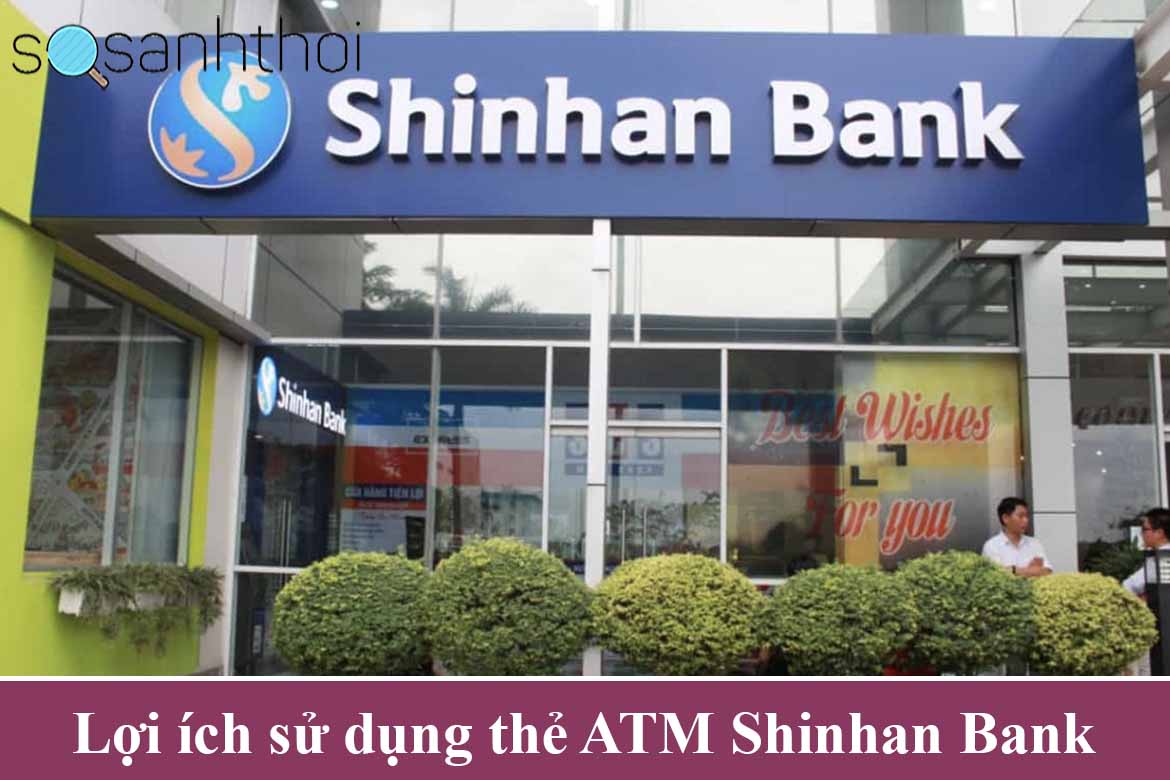 Lợi ích sử dụng thẻ ATM Shinhan Bank
