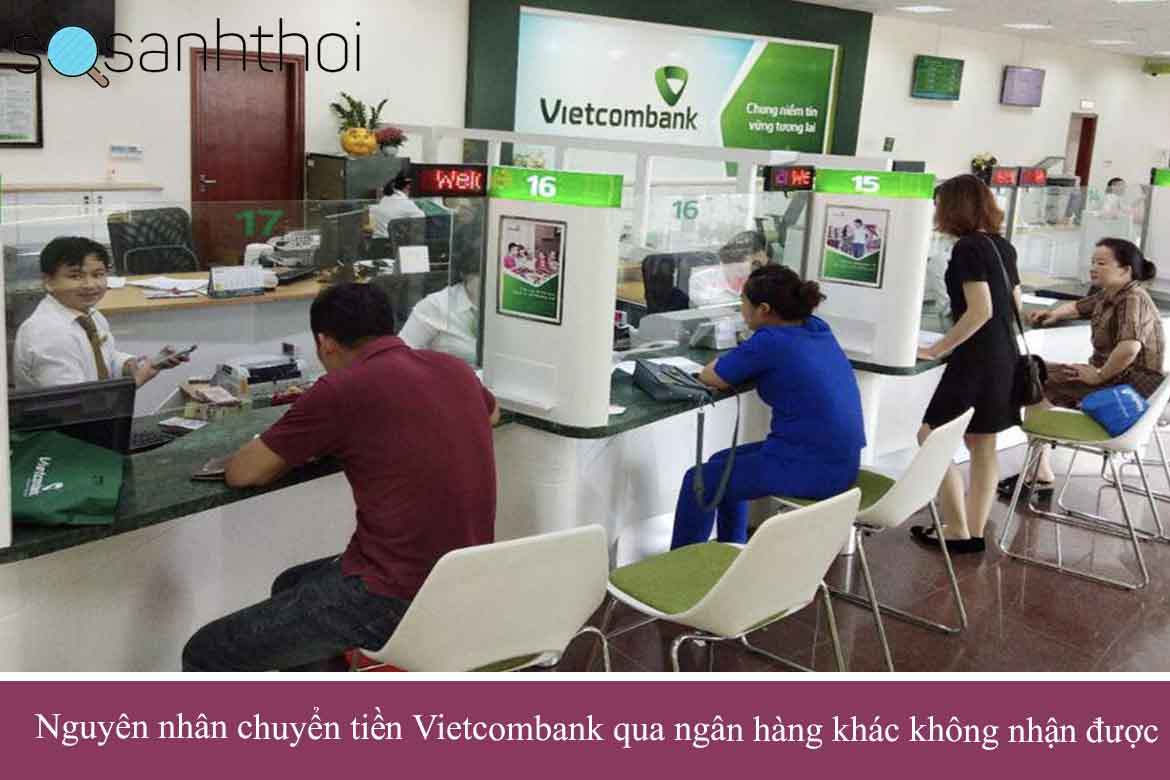 Nguyên nhân chuyển tiền Vietcombank qua ngân hàng khác không nhận được
