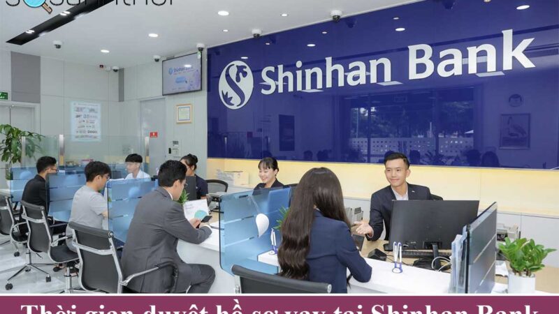 Thời gian duyệt hồ sơ vay tại Shinhan Bank có mất thời gian?